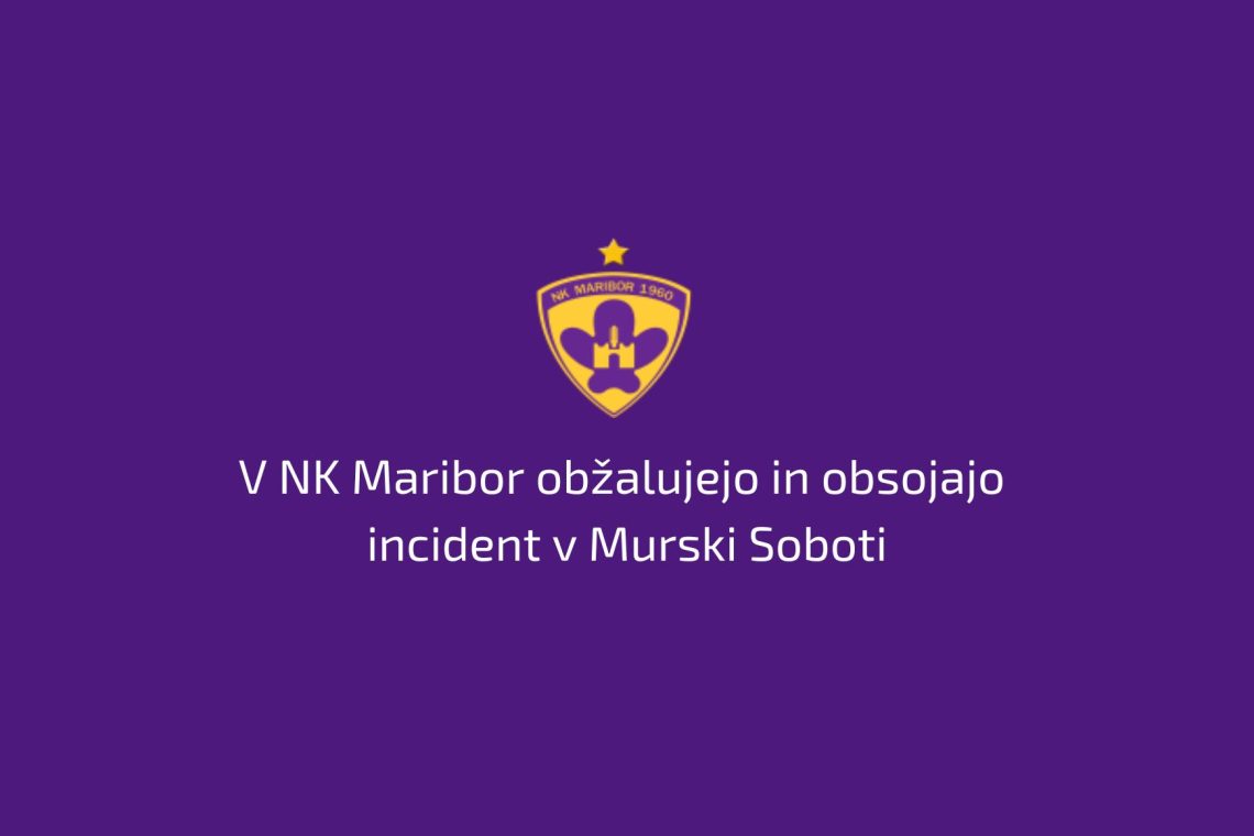 V NK Maribor obžalujejo in obsojajo incident v Murski Soboti
